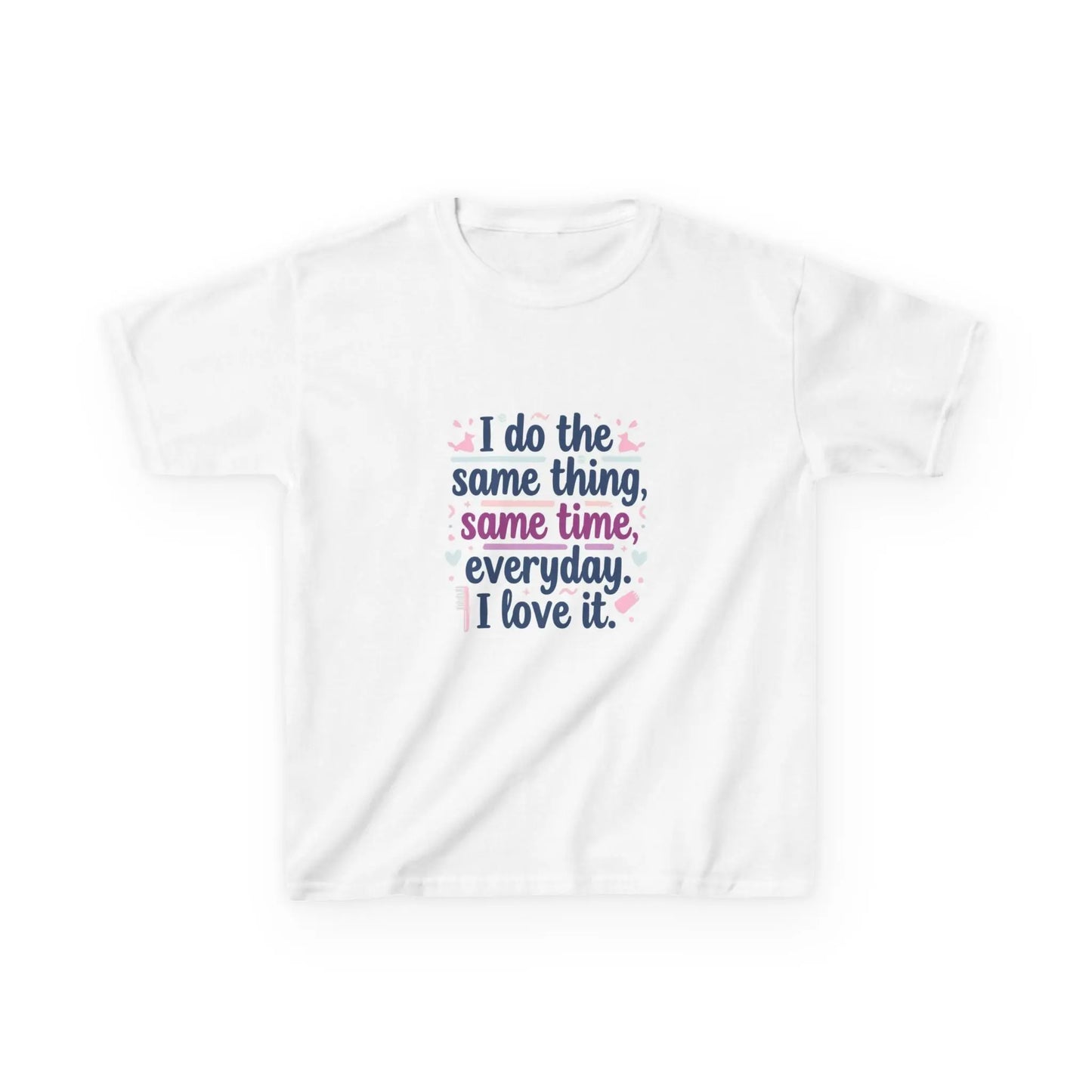 "I do the same thing, same time, everyday. I love it." - Kids Autism Awareness T-Shirt Printify