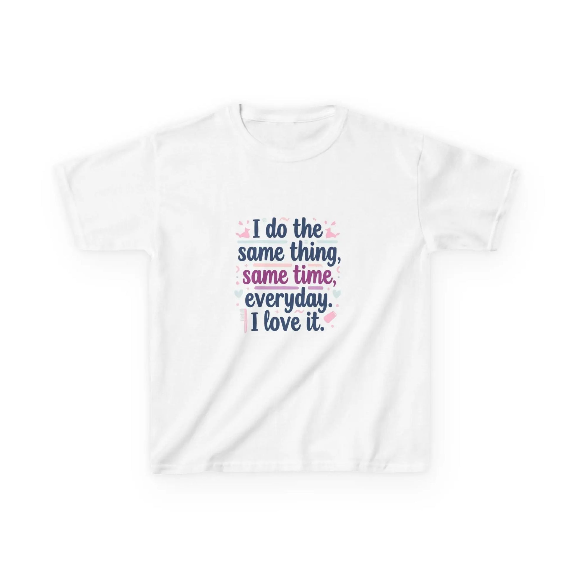 "I do the same thing, same time, everyday. I love it." - Kids Autism Awareness T-Shirt Printify