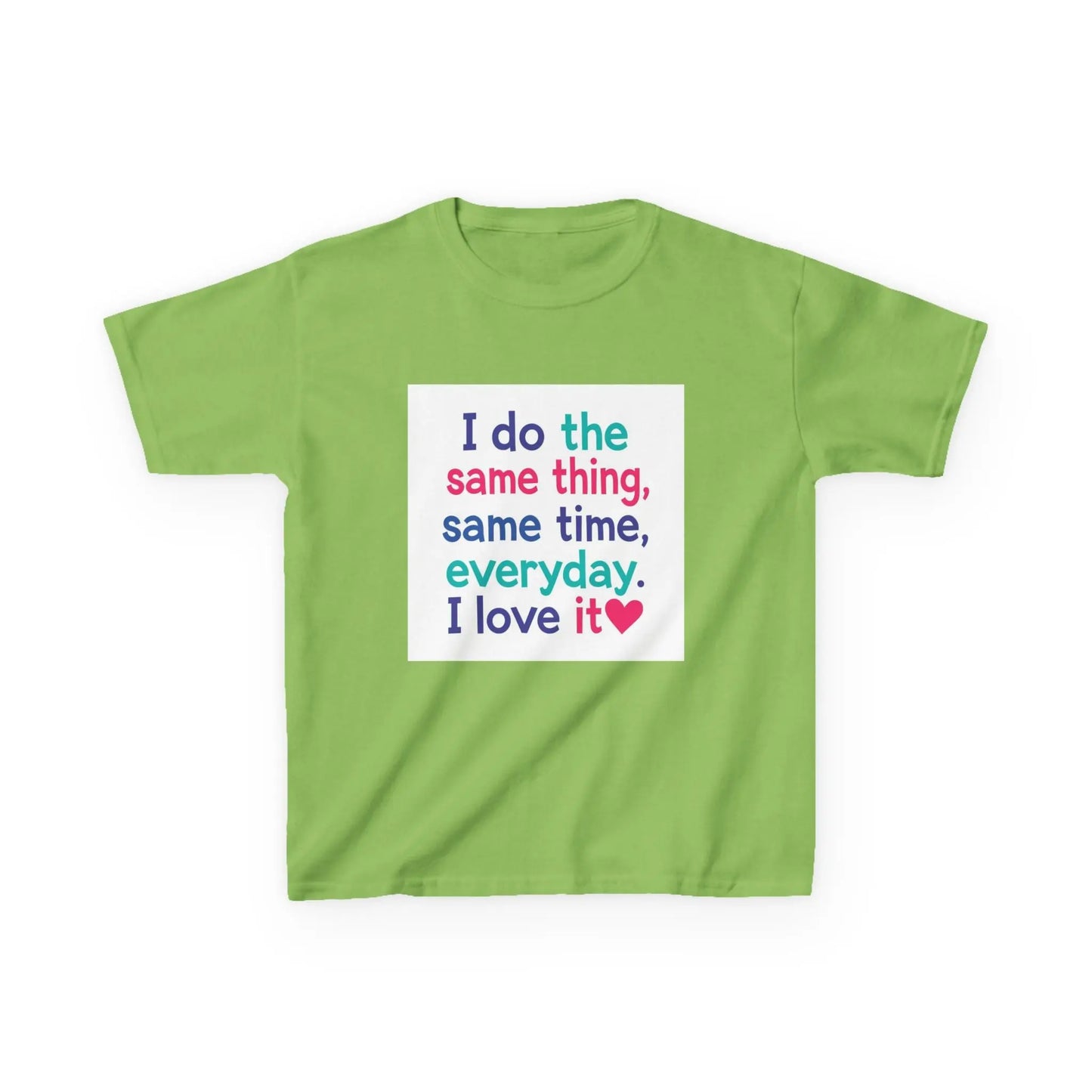 "I do the same thing, same time, everyday. I love it" - Kids Autism Awareness T-Shirt Printify