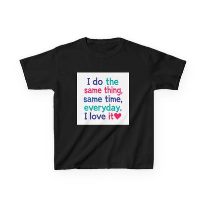 "I do the same thing, same time, everyday. I love it" - Kids Autism Awareness T-Shirt Printify