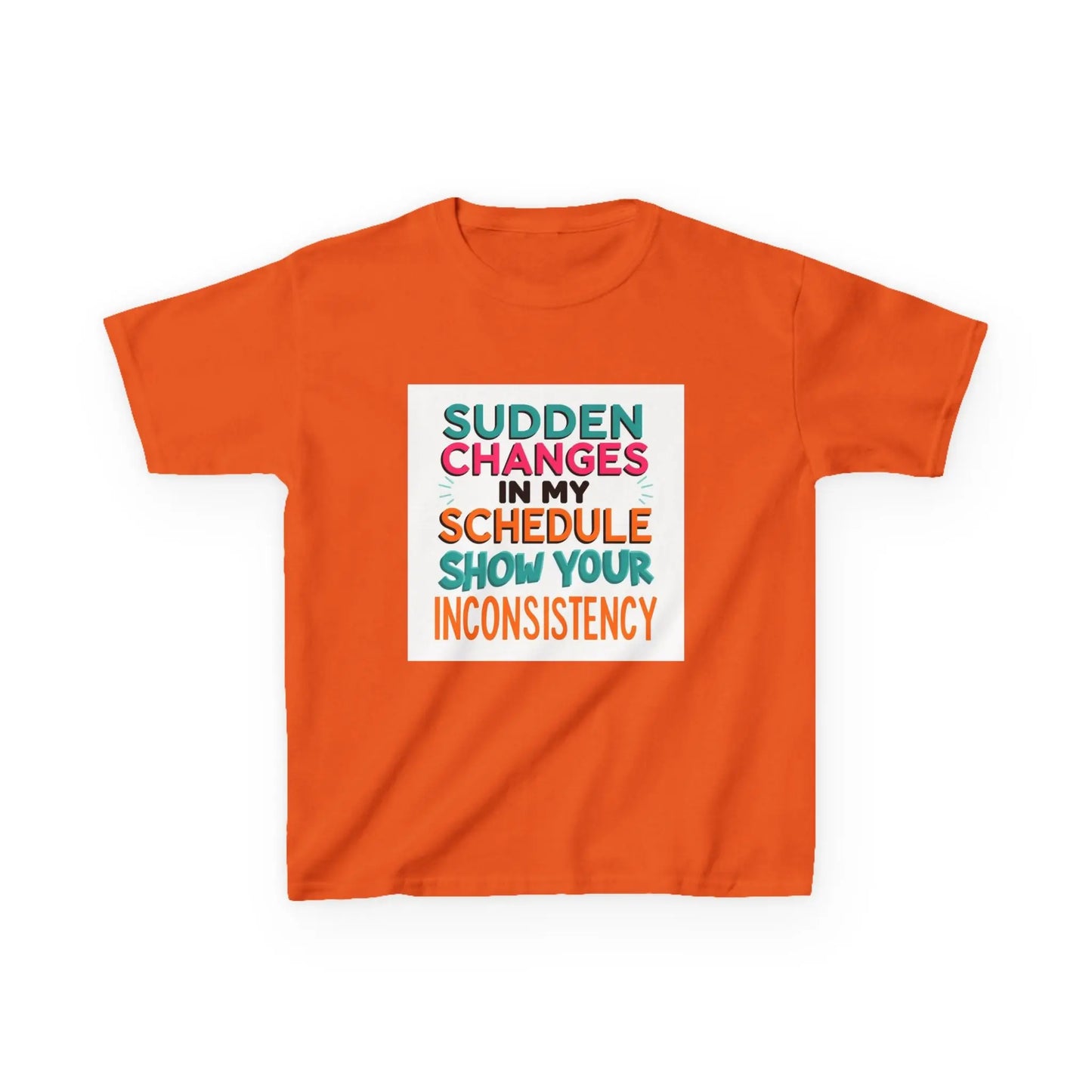 “Sudden Changes in My Schedule Show Your Inconsistency” - Kids Autism Awareness T-Shirt Printify