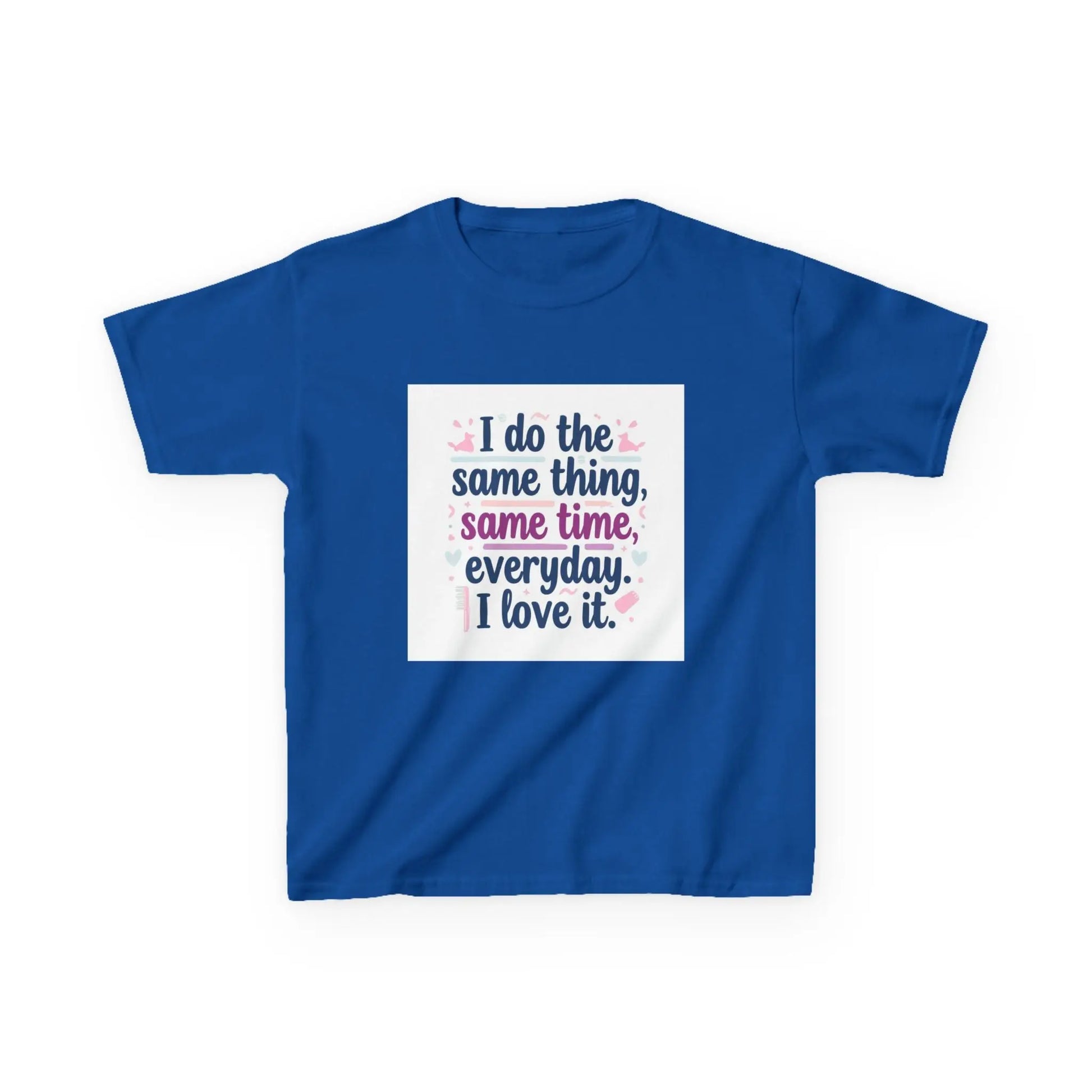 "I do the same thing, same time, everyday. I love it." - Kids Autism Awareness T-Shirt Printify