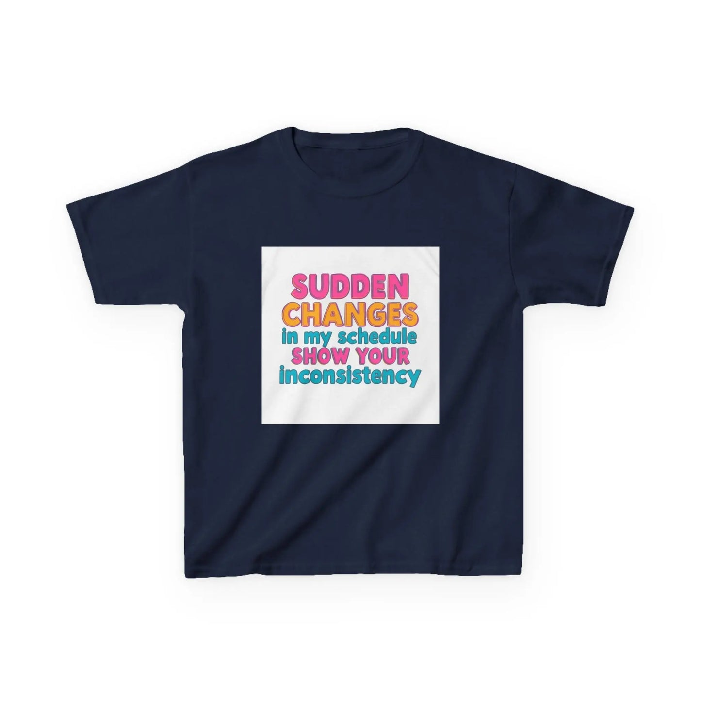 "Sudden Changes in My Schedule Show Your Inconsistency" - Kids Autism Awareness T-Shirt Printify