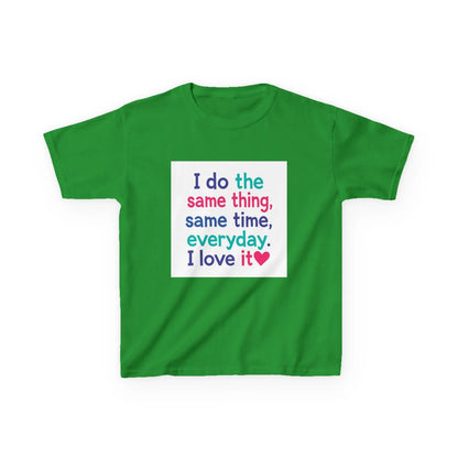 "I do the same thing, same time, everyday. I love it" - Kids Autism Awareness T-Shirt Printify