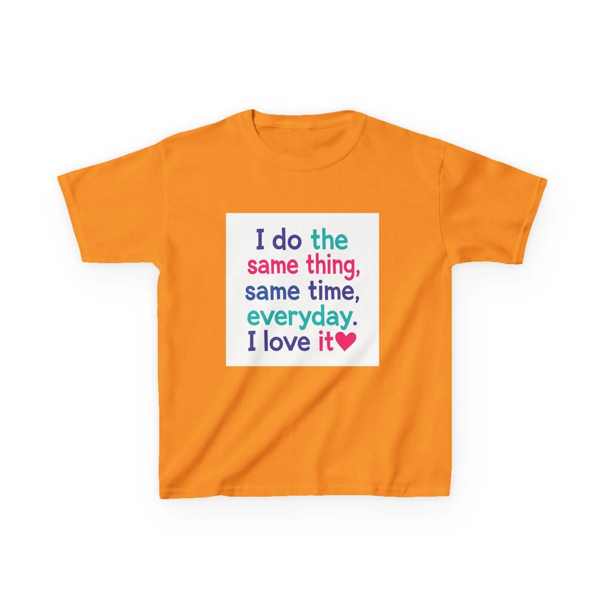 "I do the same thing, same time, everyday. I love it" - Kids Autism Awareness T-Shirt Printify