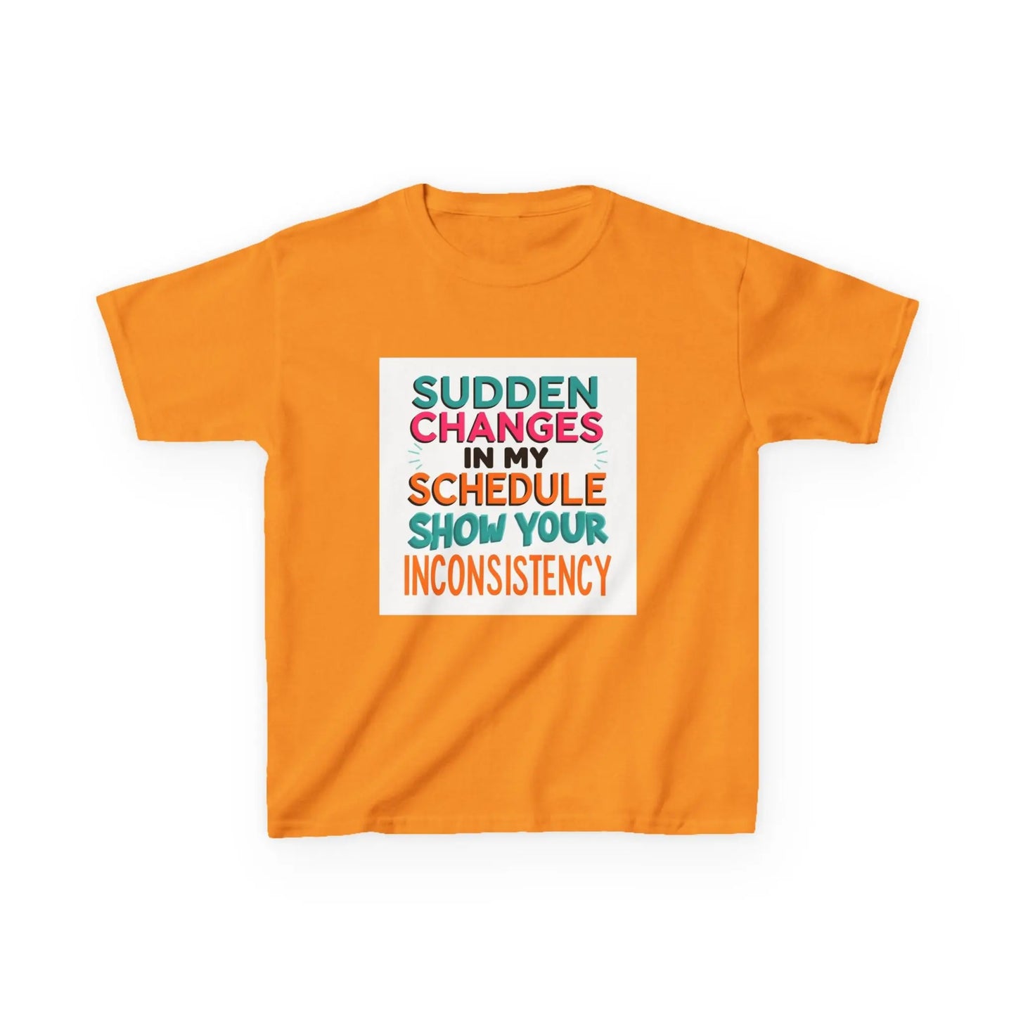 “Sudden Changes in My Schedule Show Your Inconsistency” - Kids Autism Awareness T-Shirt Printify
