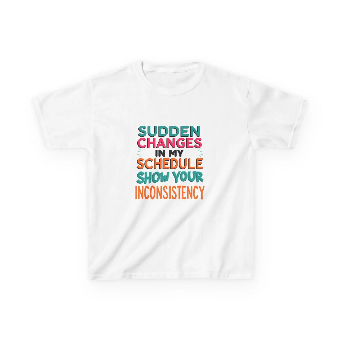 “Sudden Changes in My Schedule Show Your Inconsistency” - Kids Autism Awareness T-Shirt Printify