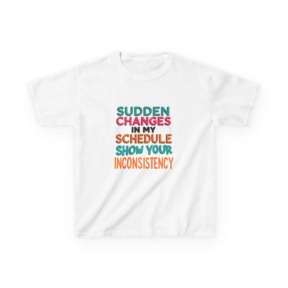 “Sudden Changes in My Schedule Show Your Inconsistency” - Kids Autism Awareness T-Shirt Printify