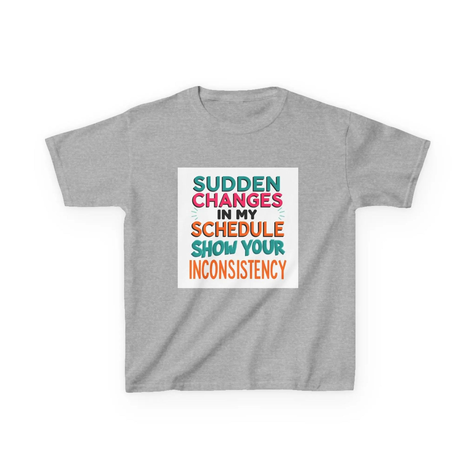 “Sudden Changes in My Schedule Show Your Inconsistency” - Kids Autism Awareness T-Shirt Printify