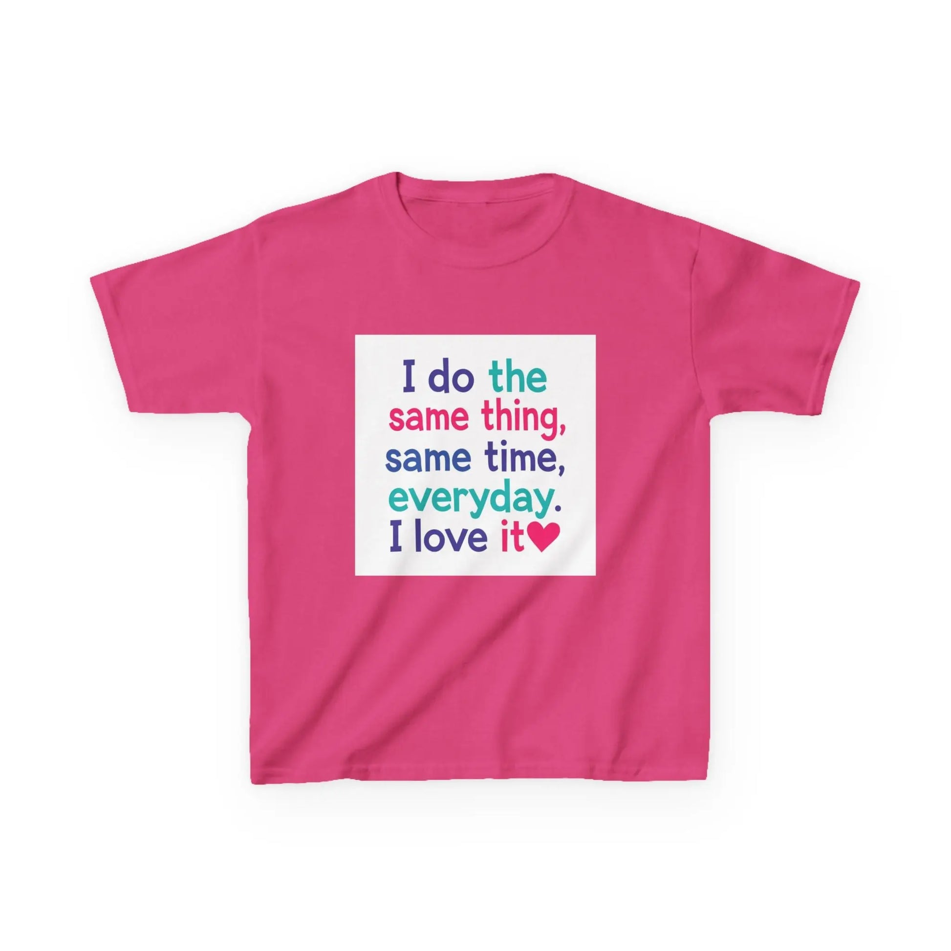 "I do the same thing, same time, everyday. I love it" - Kids Autism Awareness T-Shirt Printify