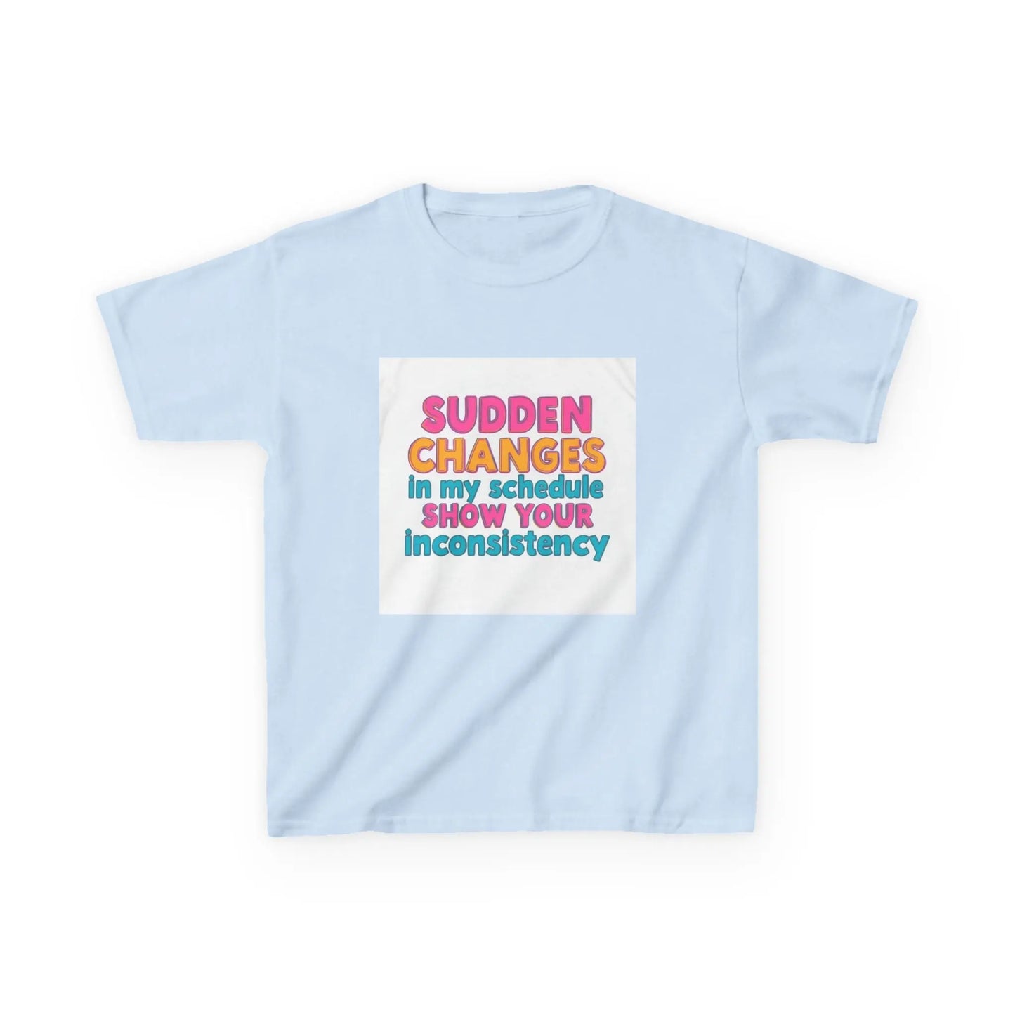"Sudden Changes in My Schedule Show Your Inconsistency" - Kids Autism Awareness T-Shirt Printify