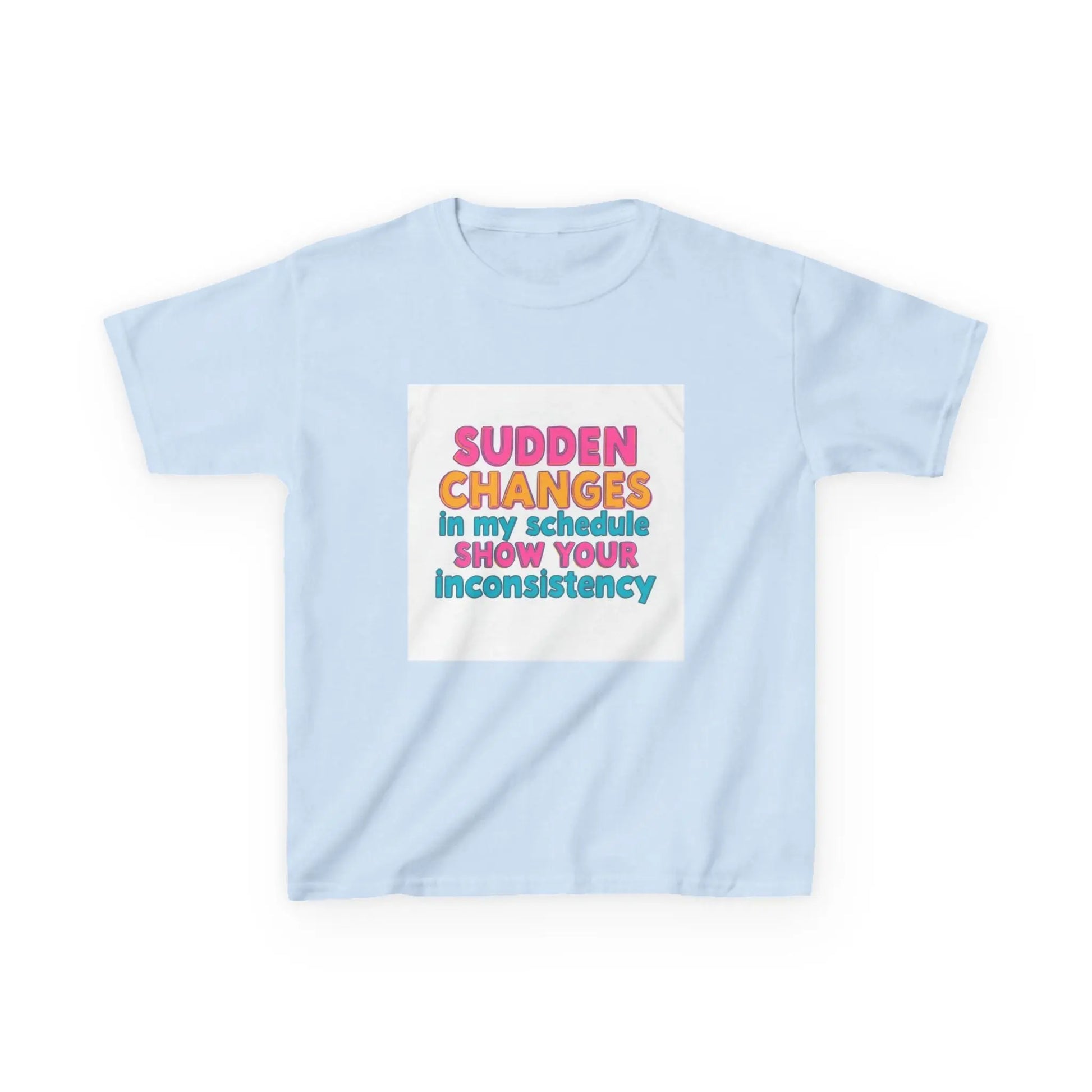 "Sudden Changes in My Schedule Show Your Inconsistency" - Kids Autism Awareness T-Shirt Printify