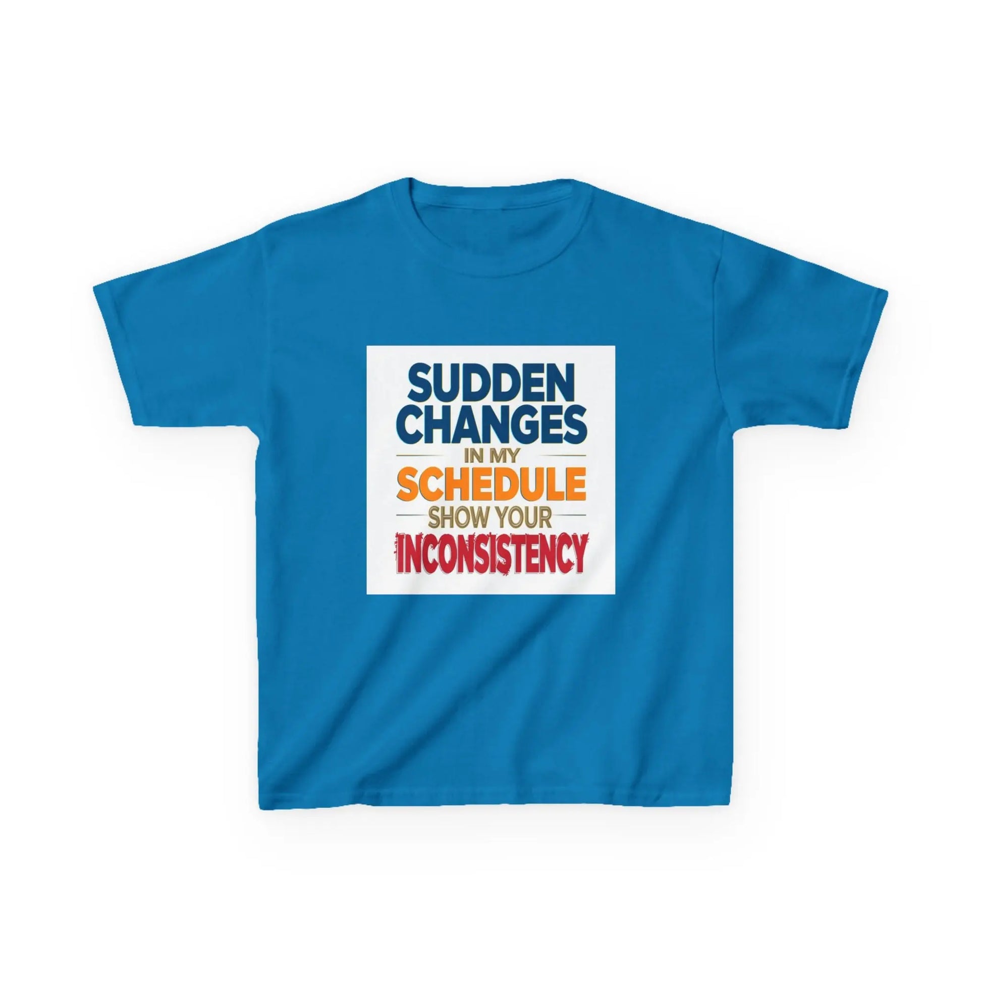 "Sudden Changes in My Schedule Show Your Inconsistency" - Kids Autism Awareness T-Shirt Printify