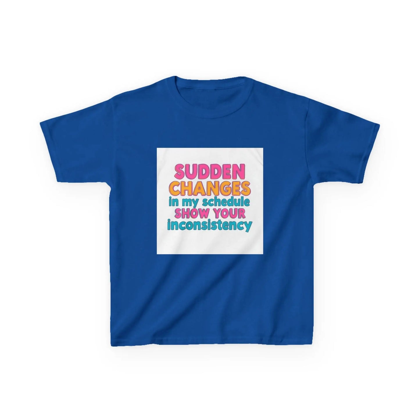 "Sudden Changes in My Schedule Show Your Inconsistency" - Kids Autism Awareness T-Shirt Printify