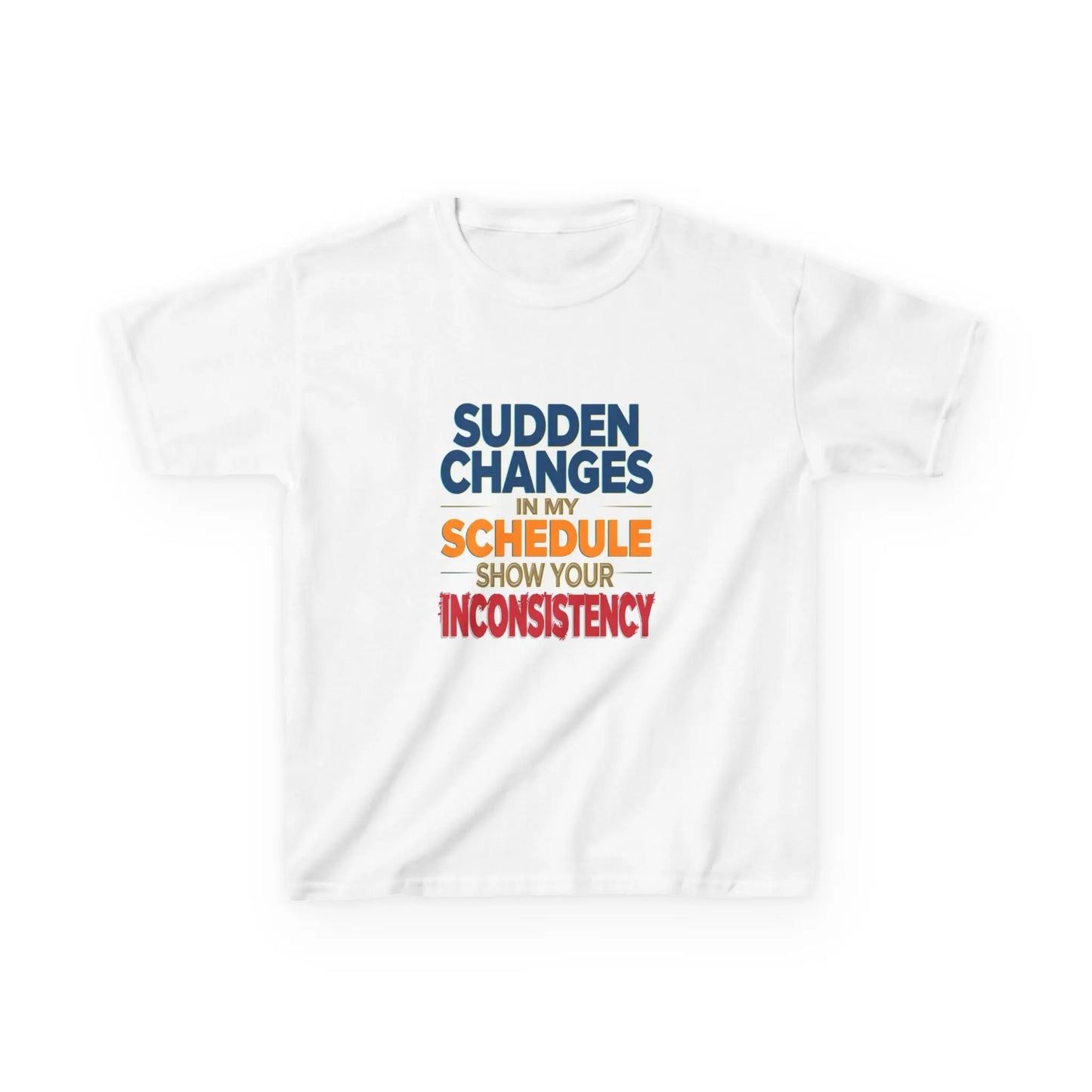 "Sudden Changes in My Schedule Show Your Inconsistency" - Kids Autism Awareness T-Shirt Printify