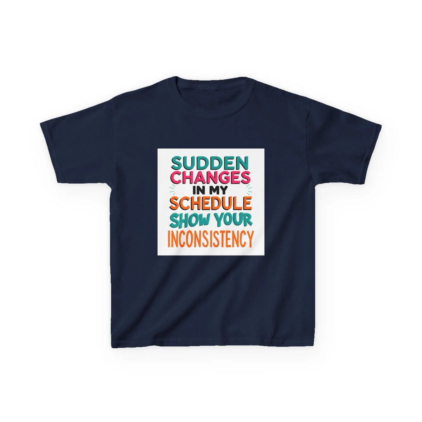 “Sudden Changes in My Schedule Show Your Inconsistency” - Kids Autism Awareness T-Shirt Printify