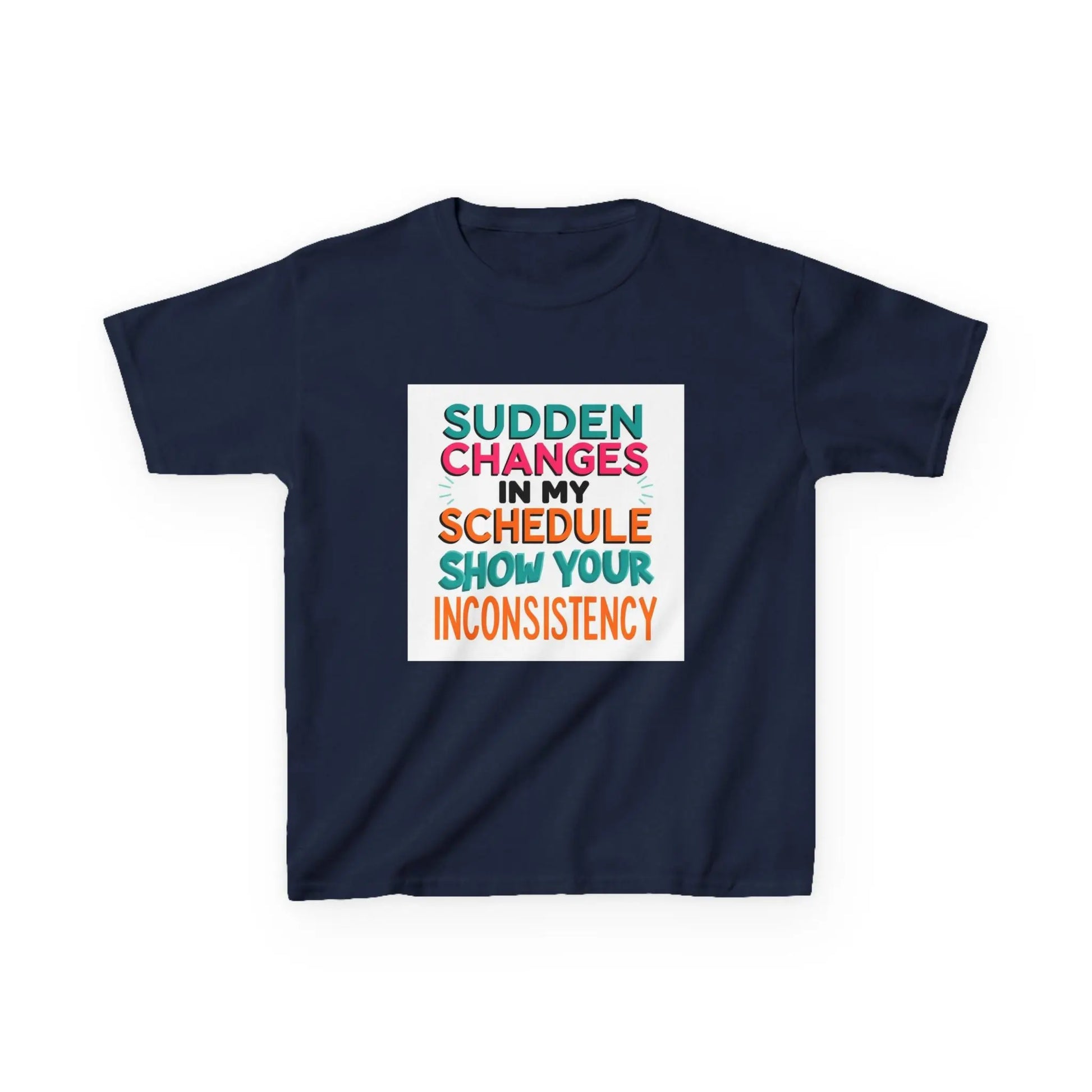 “Sudden Changes in My Schedule Show Your Inconsistency” - Kids Autism Awareness T-Shirt Printify