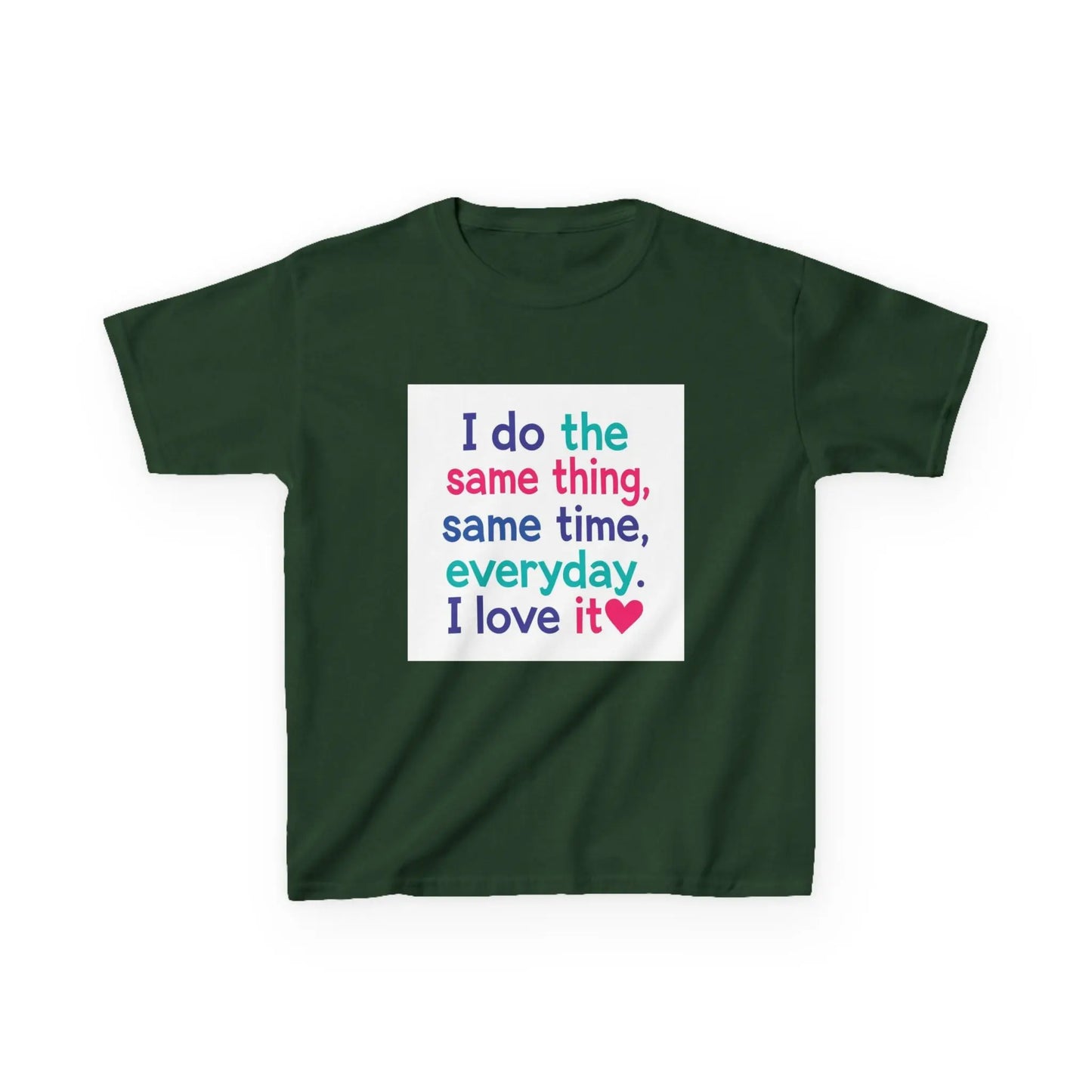 "I do the same thing, same time, everyday. I love it" - Kids Autism Awareness T-Shirt Printify