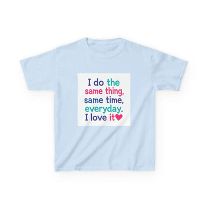 "I do the same thing, same time, everyday. I love it" - Kids Autism Awareness T-Shirt Printify