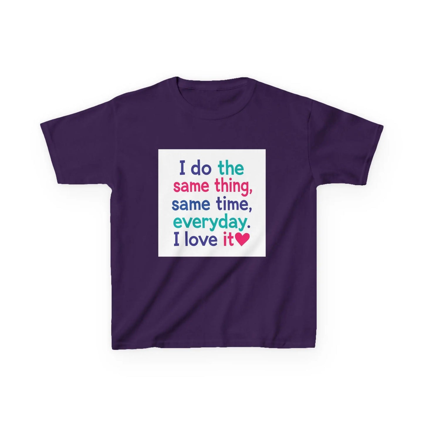 "I do the same thing, same time, everyday. I love it" - Kids Autism Awareness T-Shirt Printify