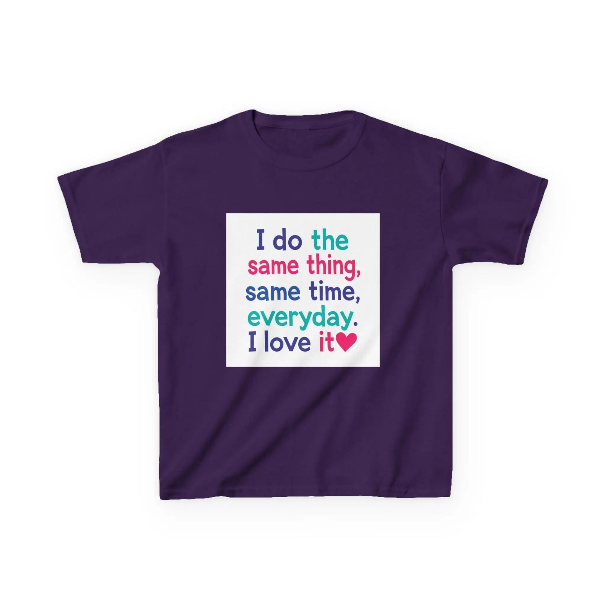 "I do the same thing, same time, everyday. I love it" - Kids Autism Awareness T-Shirt Printify