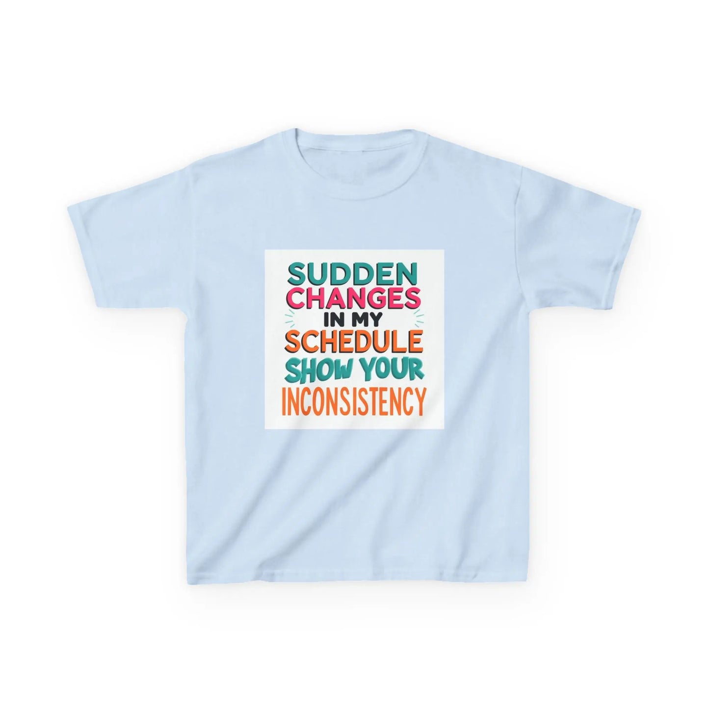“Sudden Changes in My Schedule Show Your Inconsistency” - Kids Autism Awareness T-Shirt Printify