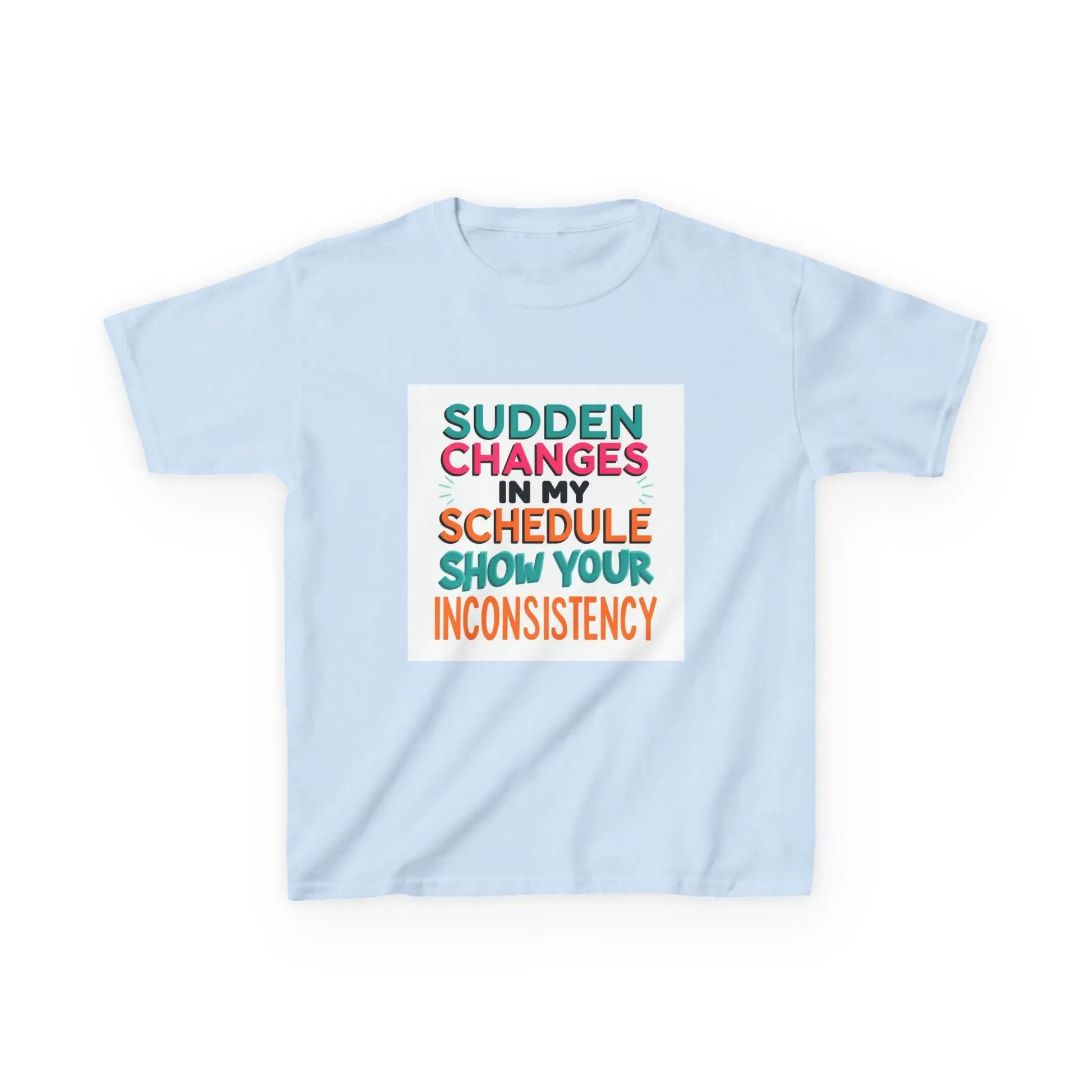 “Sudden Changes in My Schedule Show Your Inconsistency” - Kids Autism Awareness T-Shirt Printify