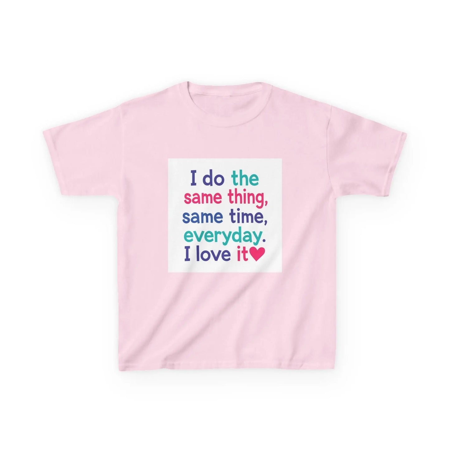 "I do the same thing, same time, everyday. I love it" - Kids Autism Awareness T-Shirt Printify