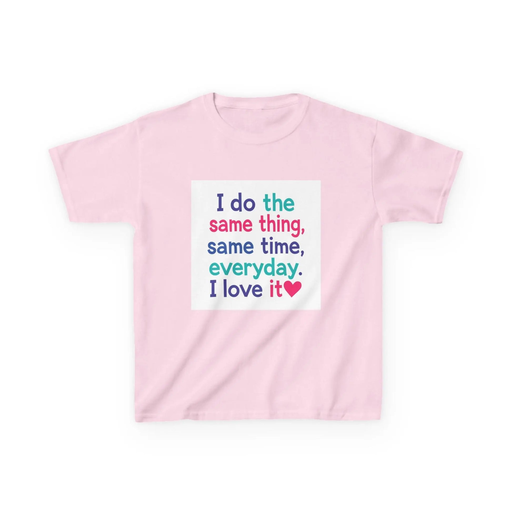 "I do the same thing, same time, everyday. I love it" - Kids Autism Awareness T-Shirt Printify