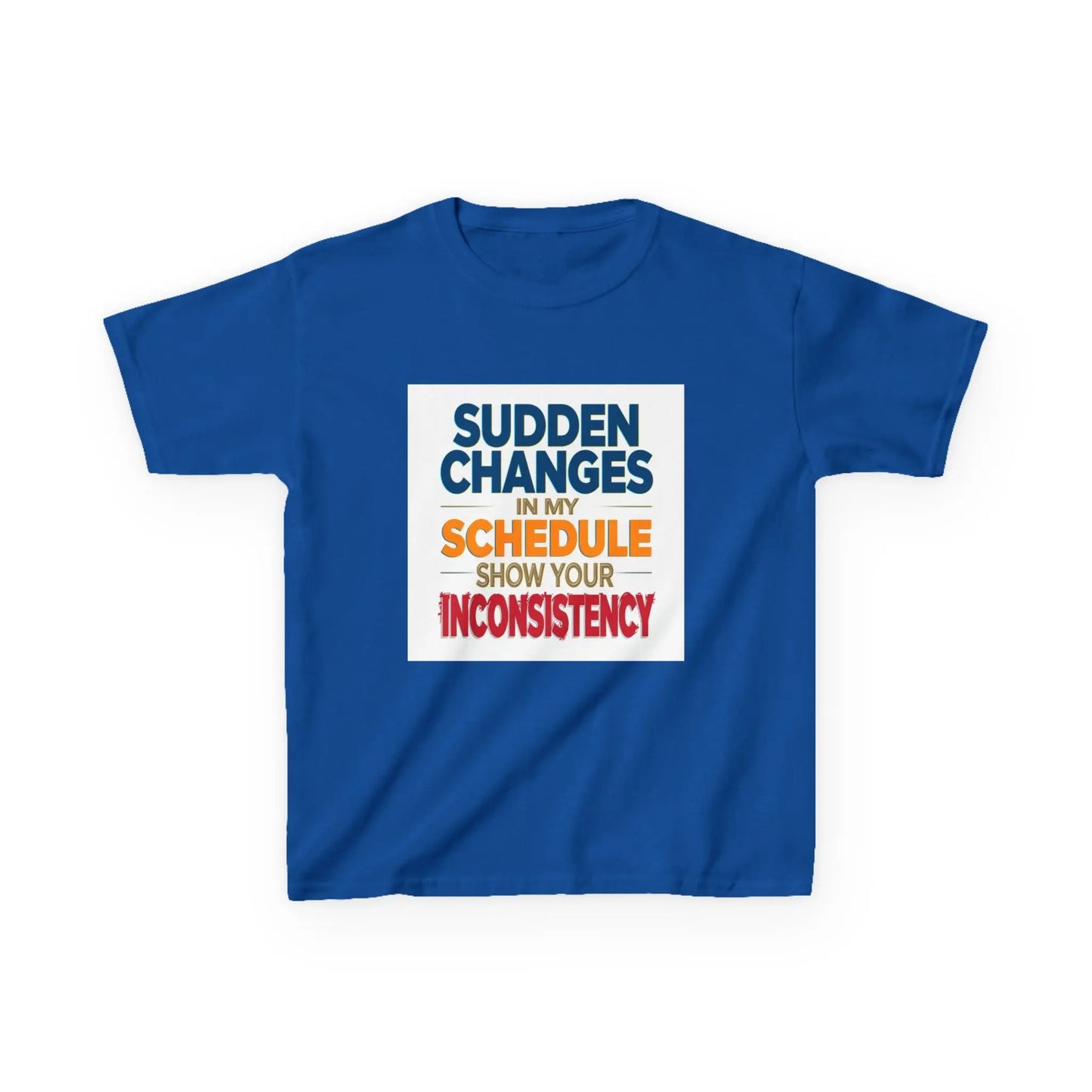 "Sudden Changes in My Schedule Show Your Inconsistency" - Kids Autism Awareness T-Shirt Printify