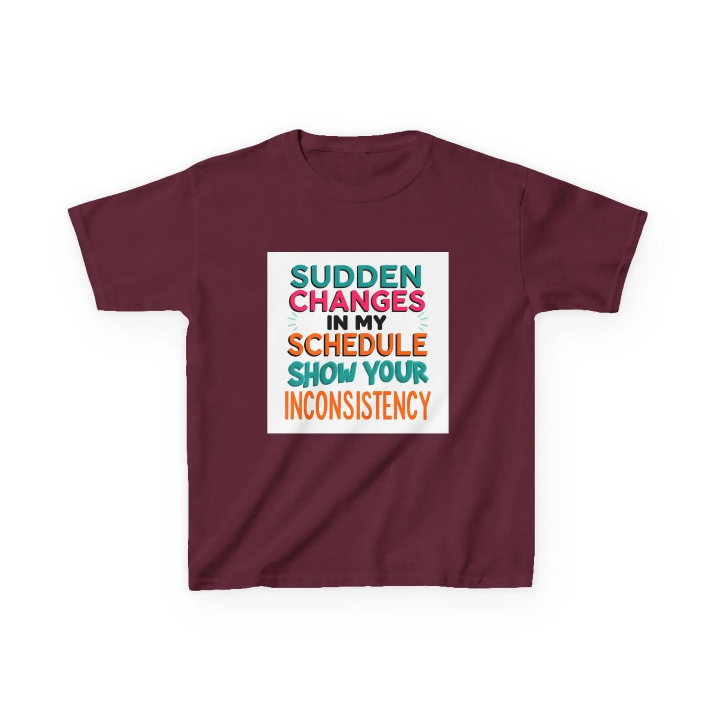 “Sudden Changes in My Schedule Show Your Inconsistency” - Kids Autism Awareness T-Shirt Printify