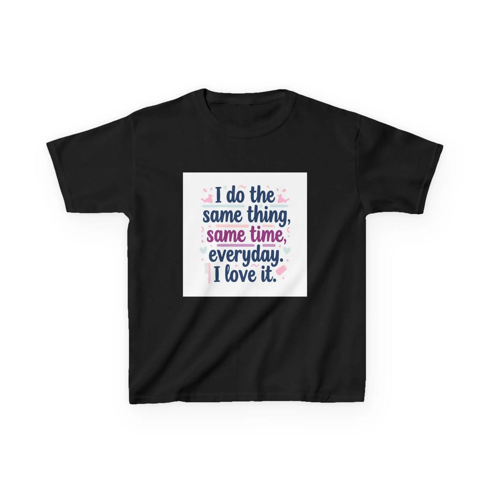 "I do the same thing, same time, everyday. I love it." - Kids Autism Awareness T-Shirt Printify