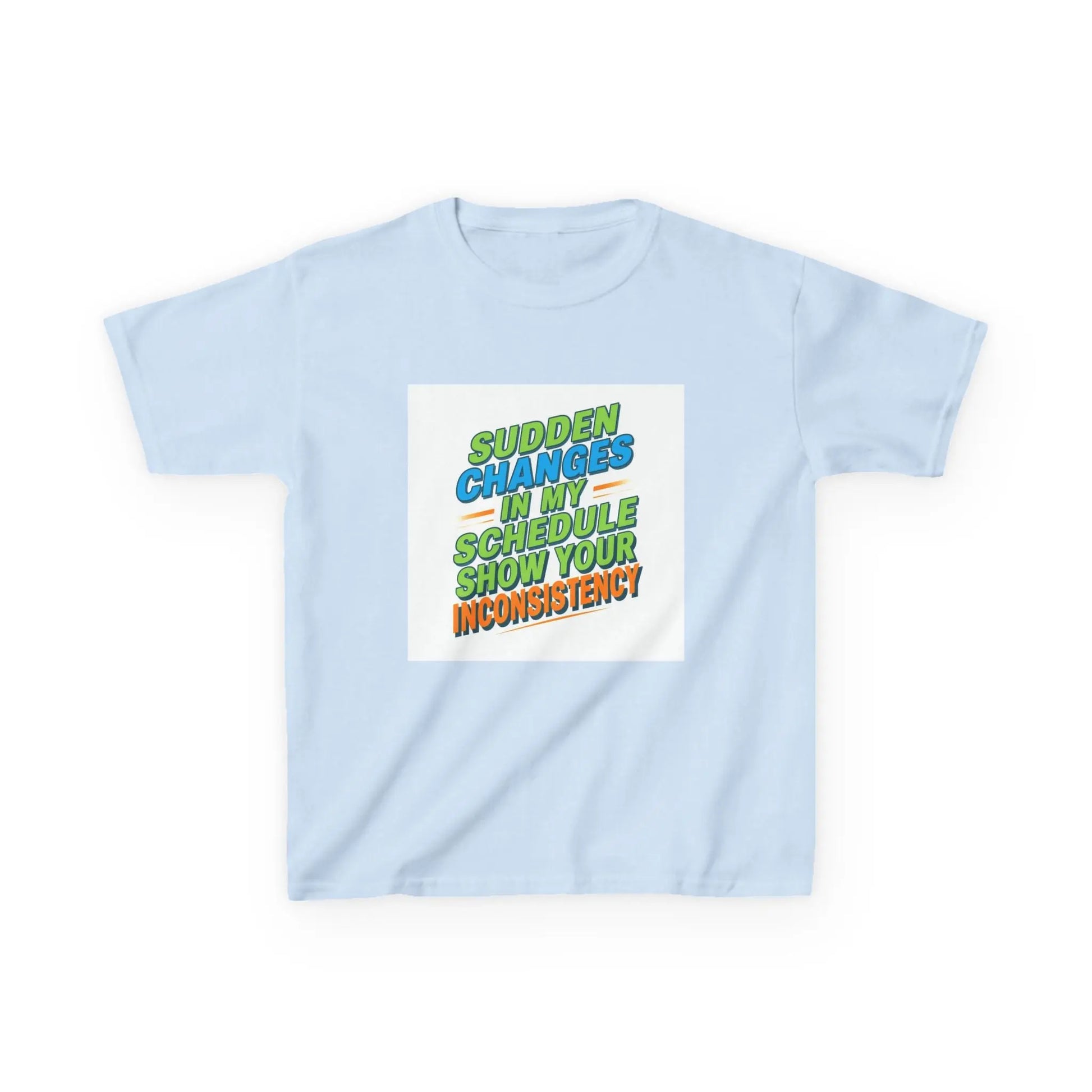"Sudden Changes in My Schedule Show Your Inconsistency" - Kids Autism Awareness T-Shirt Printify