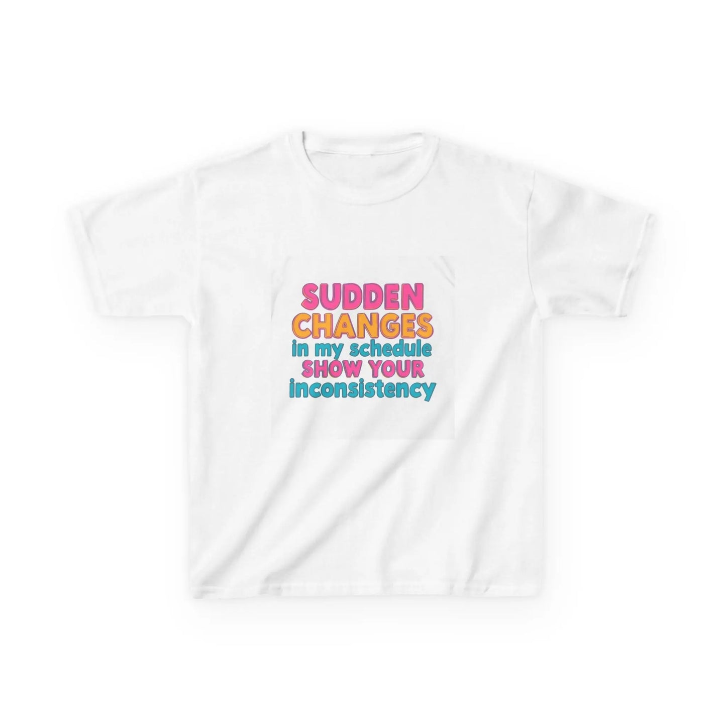 "Sudden Changes in My Schedule Show Your Inconsistency" - Kids Autism Awareness T-Shirt Printify