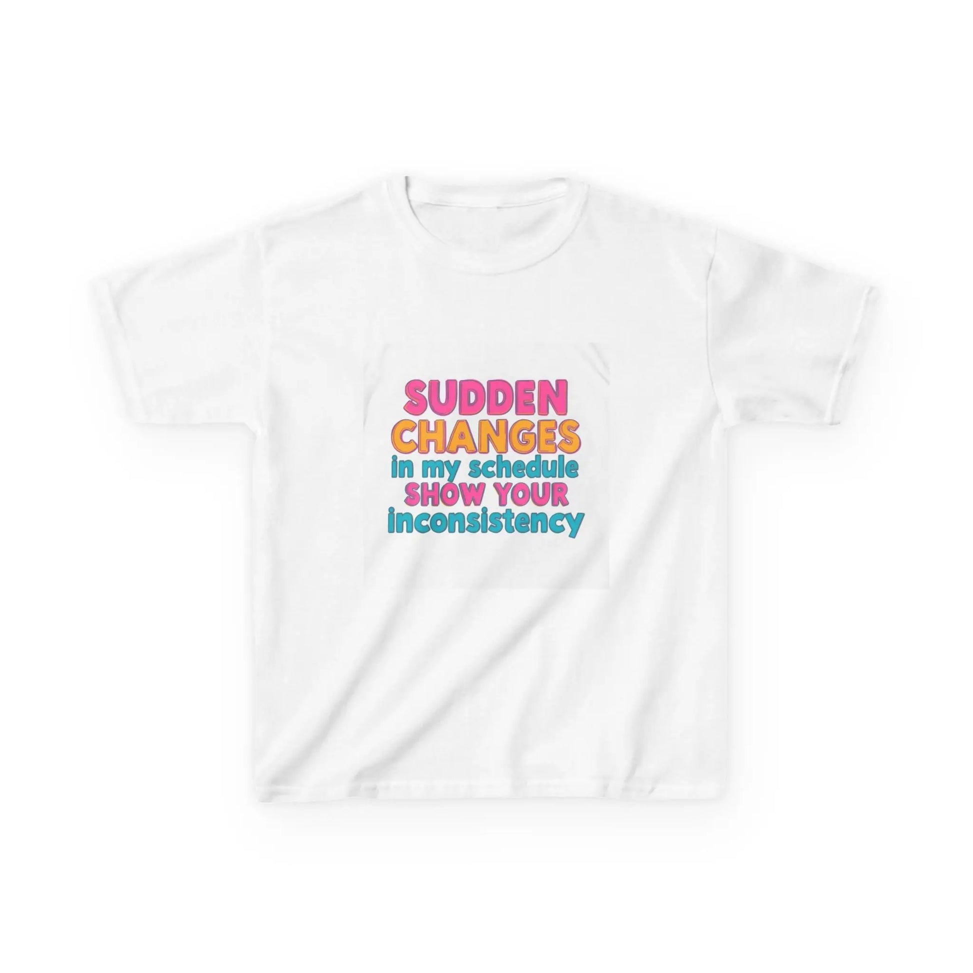 "Sudden Changes in My Schedule Show Your Inconsistency" - Kids Autism Awareness T-Shirt Printify