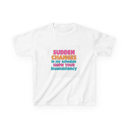 "Sudden Changes in My Schedule Show Your Inconsistency" - Kids Autism Awareness T-Shirt Printify