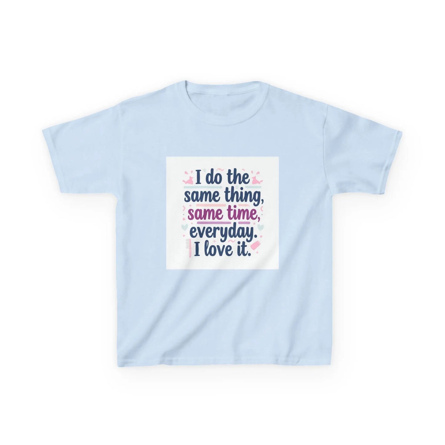 "I do the same thing, same time, everyday. I love it." - Kids Autism Awareness T-Shirt Printify