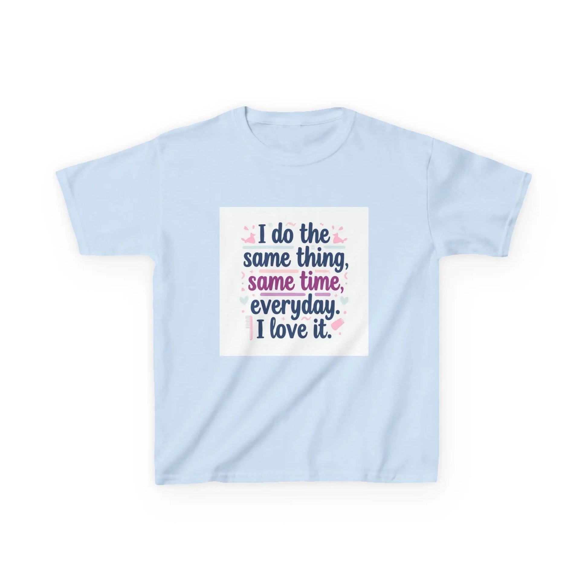 "I do the same thing, same time, everyday. I love it." - Kids Autism Awareness T-Shirt Printify