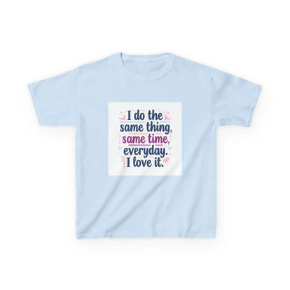 "I do the same thing, same time, everyday. I love it." - Kids Autism Awareness T-Shirt Printify