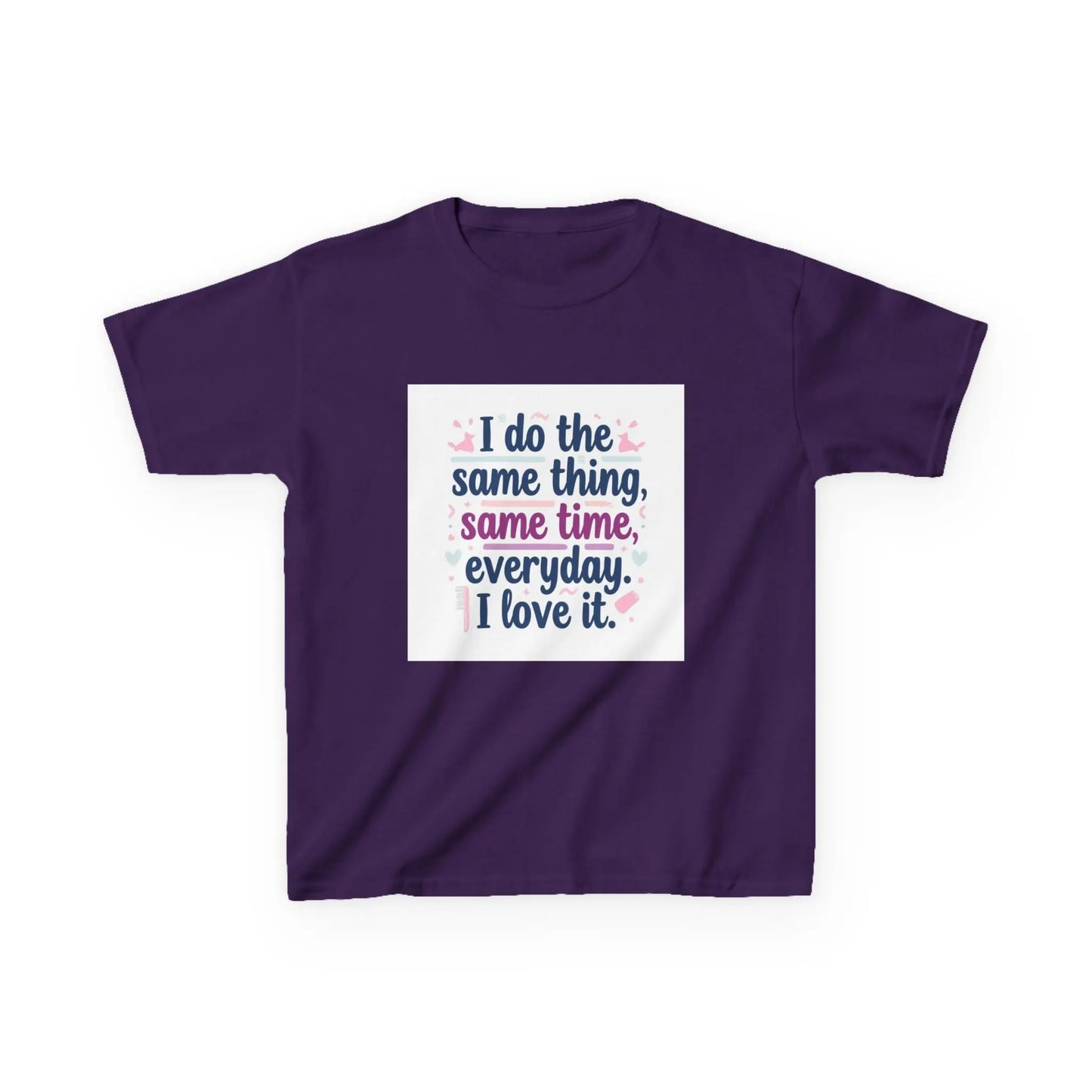 "I do the same thing, same time, everyday. I love it." - Kids Autism Awareness T-Shirt Printify