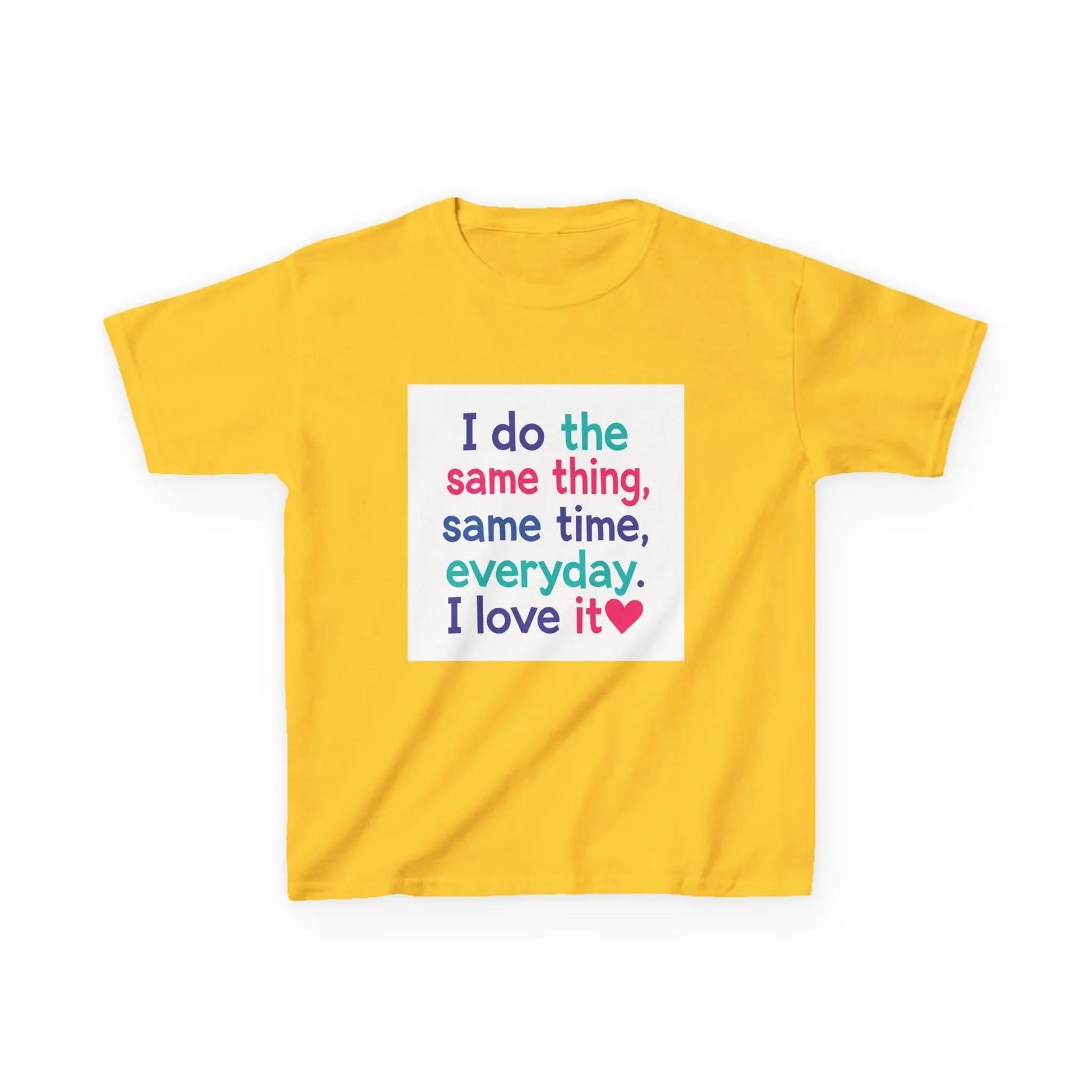 "I do the same thing, same time, everyday. I love it" - Kids Autism Awareness T-Shirt Printify