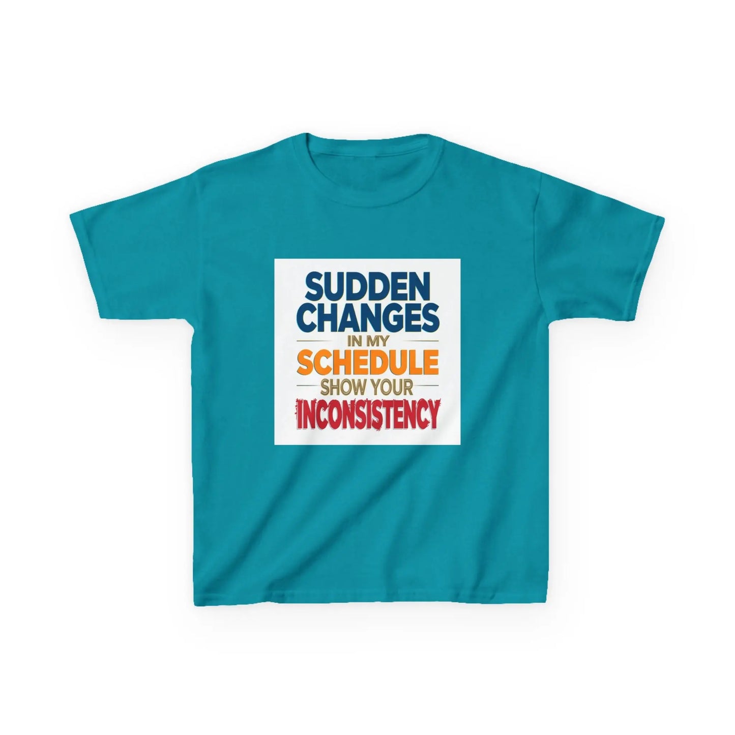 "Sudden Changes in My Schedule Show Your Inconsistency" - Kids Autism Awareness T-Shirt Printify