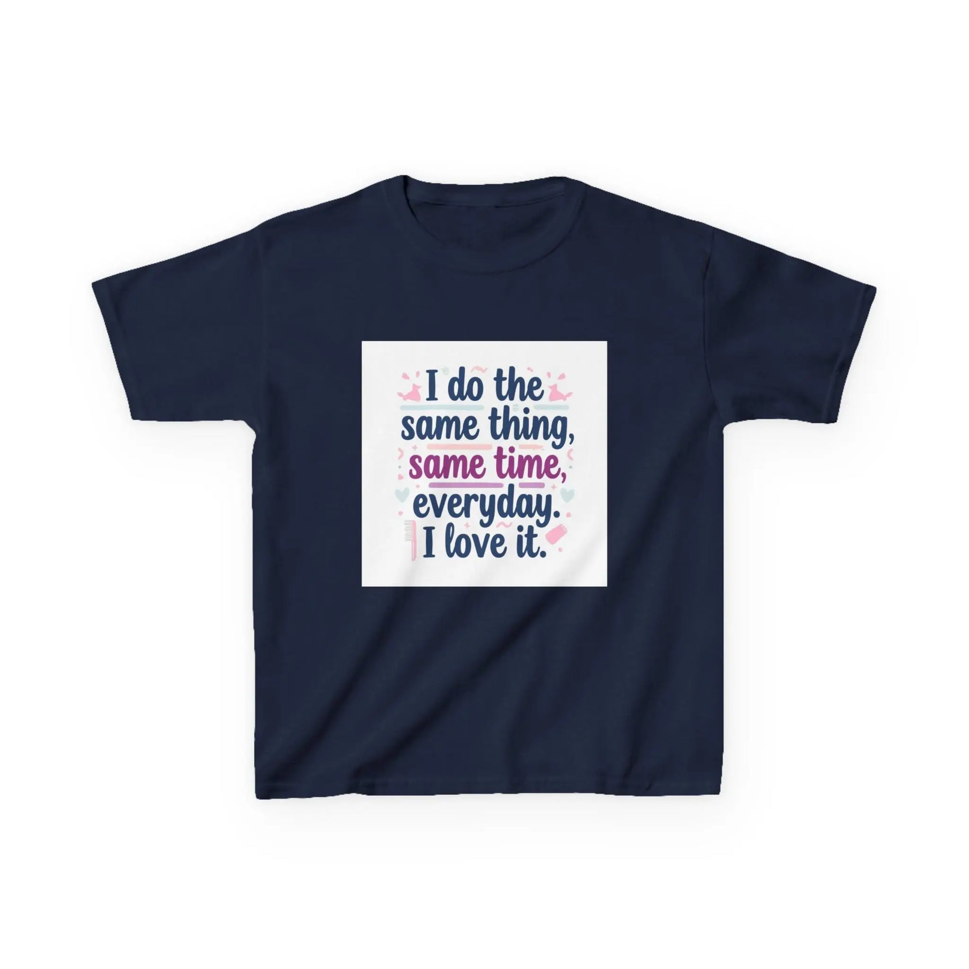 "I do the same thing, same time, everyday. I love it." - Kids Autism Awareness T-Shirt Printify