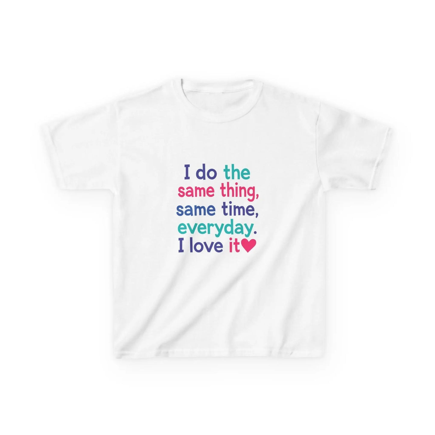 "I do the same thing, same time, everyday. I love it" - Kids Autism Awareness T-Shirt Printify