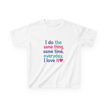 "I do the same thing, same time, everyday. I love it" - Kids Autism Awareness T-Shirt Printify