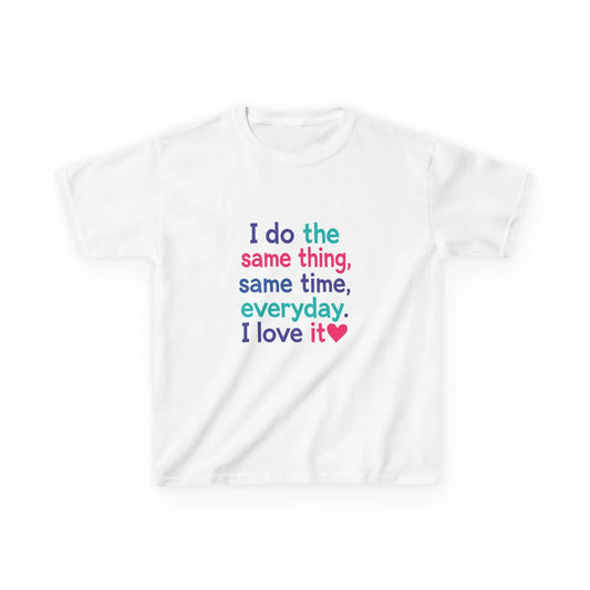 "I do the same thing, same time, everyday. I love it" - Kids Autism Awareness T-Shirt Printify