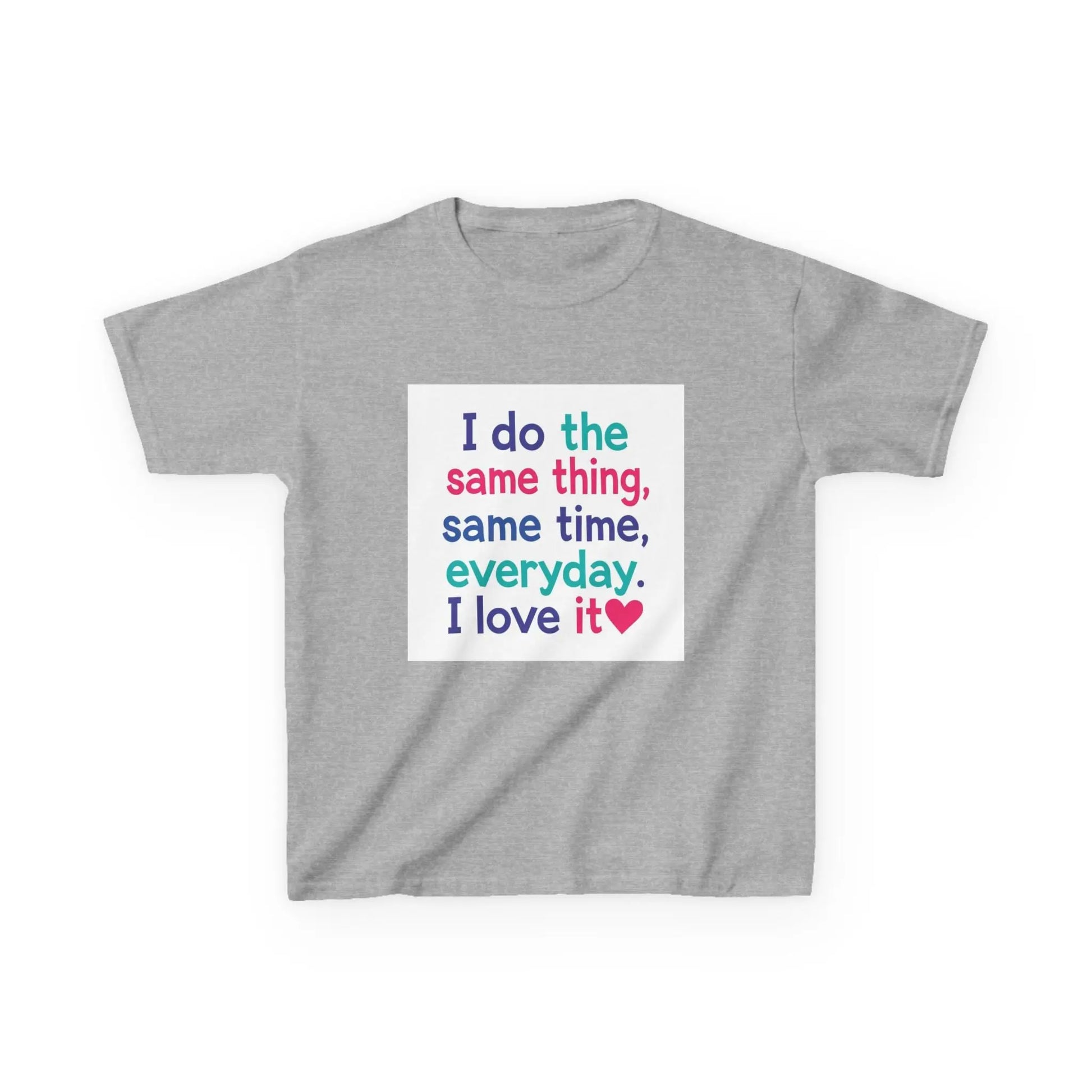 "I do the same thing, same time, everyday. I love it" - Kids Autism Awareness T-Shirt Printify