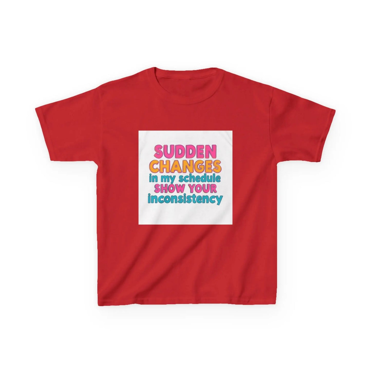 "Sudden Changes in My Schedule Show Your Inconsistency" - Kids Autism Awareness T-Shirt Printify