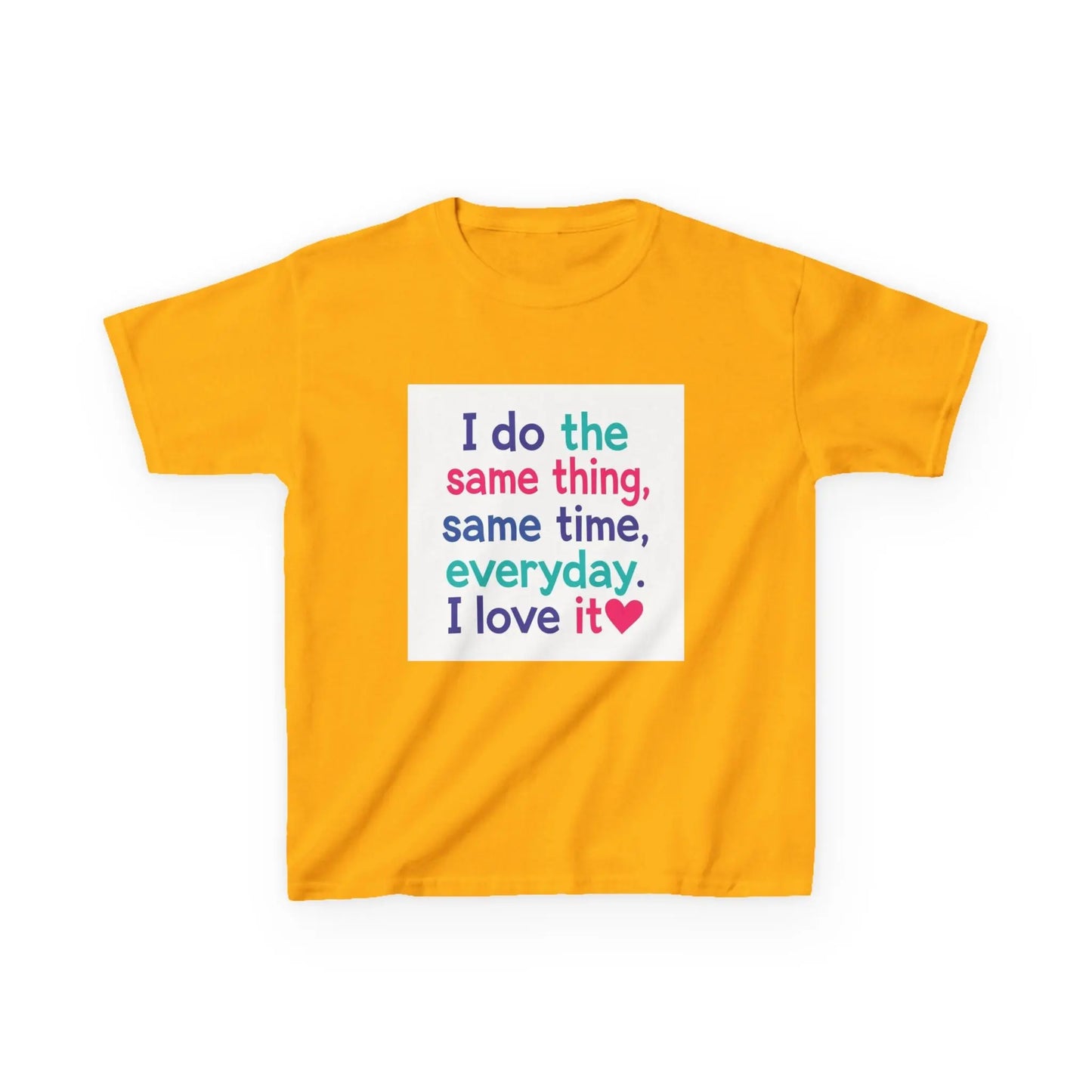 "I do the same thing, same time, everyday. I love it" - Kids Autism Awareness T-Shirt Printify