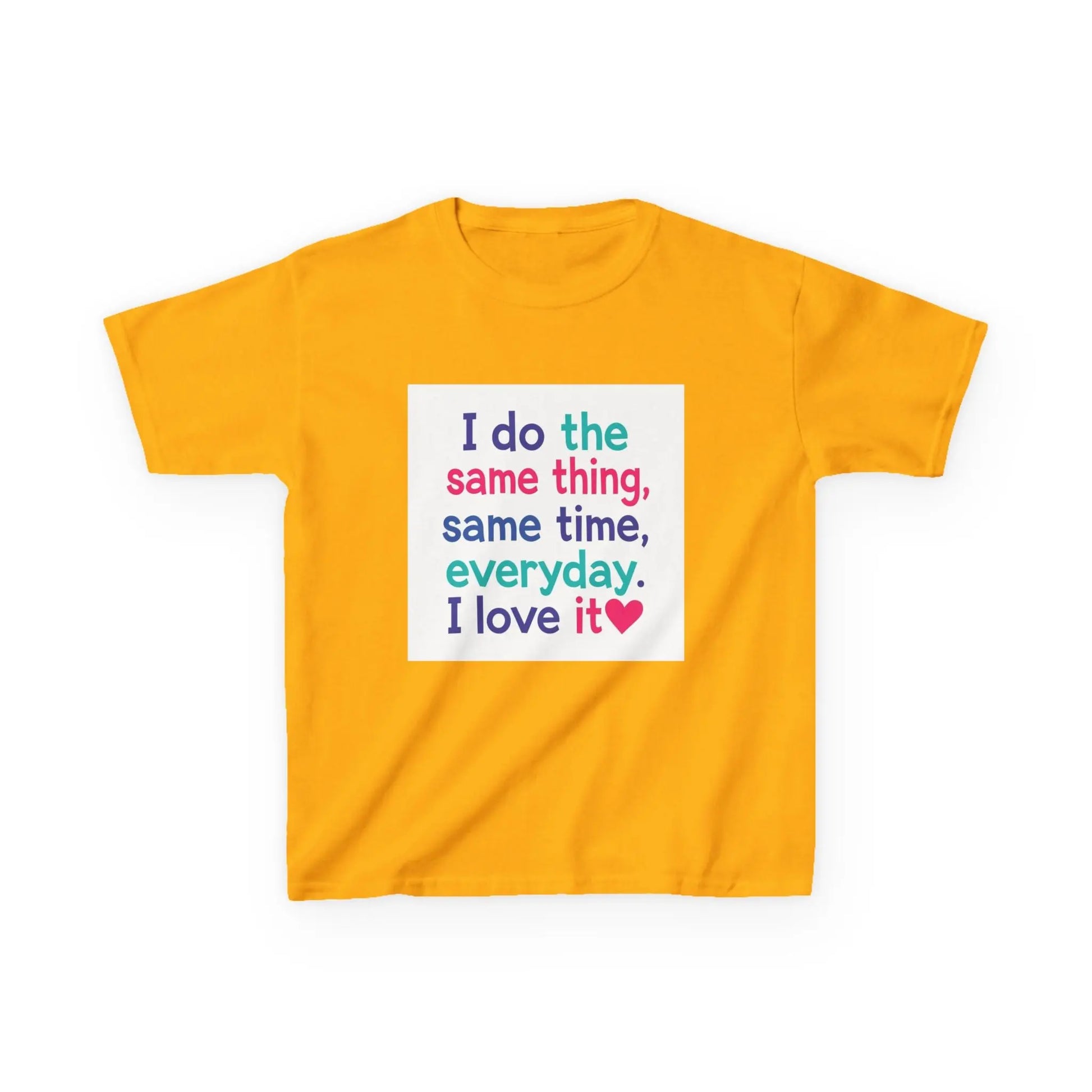 "I do the same thing, same time, everyday. I love it" - Kids Autism Awareness T-Shirt Printify